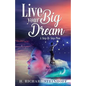 Live Your Big Dream: A Step-By-Step Plan - Paperback