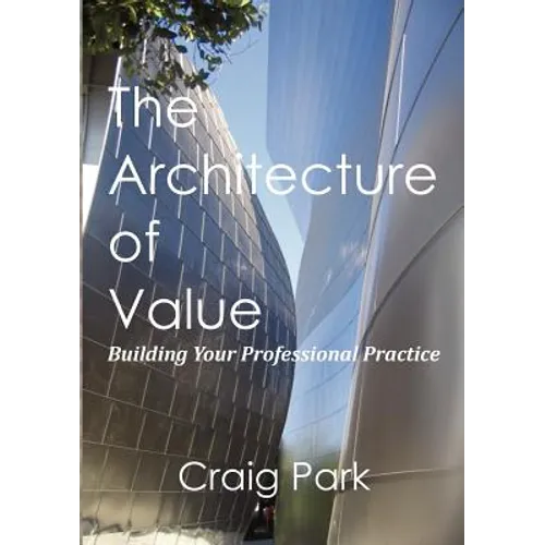 The Architecture of Value: Building Your Professional Practice Book - Paperback