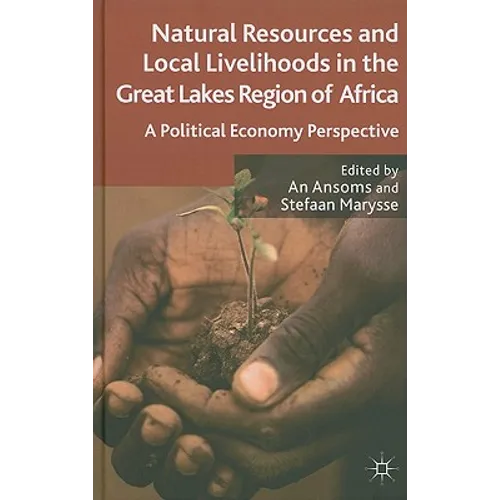 Natural Resources and Local Livelihoods in the Great Lakes Region of Africa: A Political Economy Perspective - Hardcover