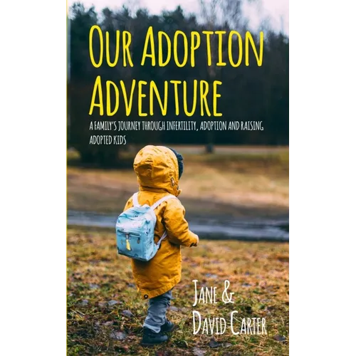 Our Adoption Adventure: A Family's Journey Through Infertility, Adoption, and Raising Adopted Kids - Paperback