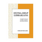 Extra-Help Librarians: A Guide for Success at Public, Academic and School Libraries - Paperback