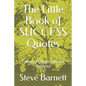The Little Book of SUCCESS Quotes: Famous Quotes About Success - Paperback