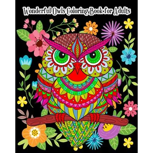 Wonderful Owls Coloring Book for Adults: An Adult Coloring Book with Fun, Simple and Gorgeous Owl Drawings (Perfect for Owl Lovers) - Paperback