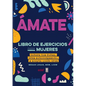 Amate. Libro de Ejercicios Para Mujeres - Paperback