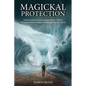 Magickal Protection: Defend Against Curses, Gossip, Bullies, Thieves, Demonic Forces, Violence, Threats and Psychic Attack - Paperback