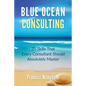 Blue Ocean Consulting: 25 Skills Every Consultant Should Absolutely Master - Paperback