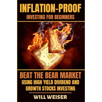 Inflation-Proof Investing For Beginners: Beat The Bear Market Using High Yield Dividend And Growth Stocks Investing - Paperback
