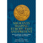 Migrants Shaping Europe, Past and Present: Multilingual Literatures, Arts, and Cultures - Hardcover