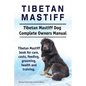 Tibetan Mastiff. Tibetan Mastiff Dog Complete Owners Manual. Tibetan Mastiff book for care, costs, feeding, grooming, health and training. - Paperback
