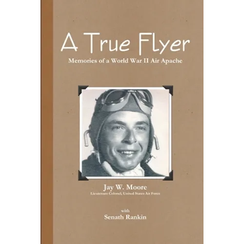 A True Flyer: Memories of a World War II Air Apache - Paperback
