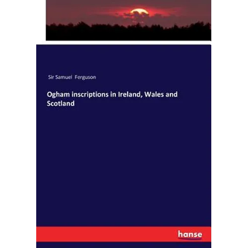 Ogham inscriptions in Ireland, Wales and Scotland - Paperback