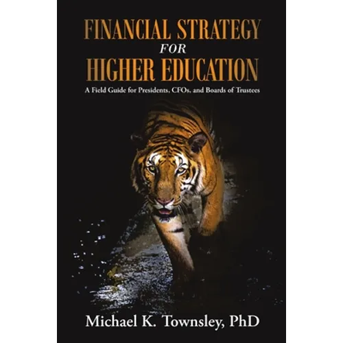 Financial Strategy for Higher Education: A Field Guide for Presidents, CFOs, and Boards of Trustees - Paperback