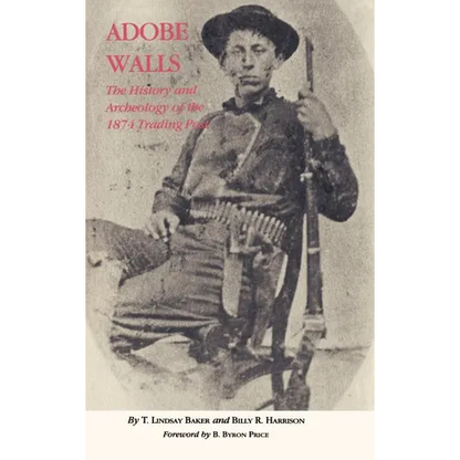 Adobe Walls: The History and Archeology of the 1874 Trading Post - Hardcover