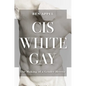 Cis White Gay: The Making of a Gender Heretic - Hardcover