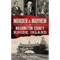 Murder & Mayhem in Washington County, Rhode Island - Hardcover