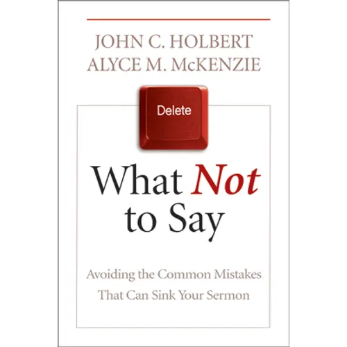 What Not to Say: Avoiding the Common Mistakes That Can Sink Your Sermon - Paperback