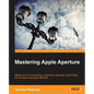 Mastering Apple Aperture 3.X - Paperback