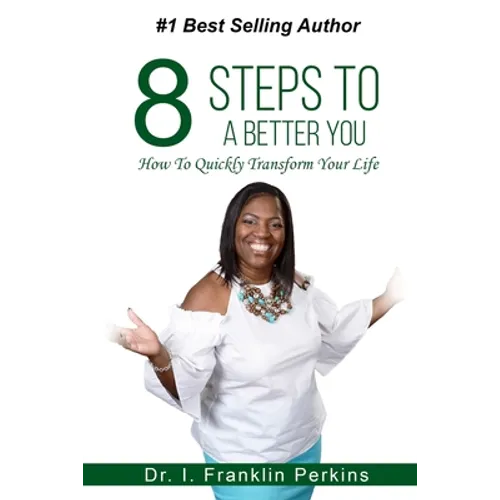 8 Steps To A Better You: How To Quickly Transform Your Life - Paperback