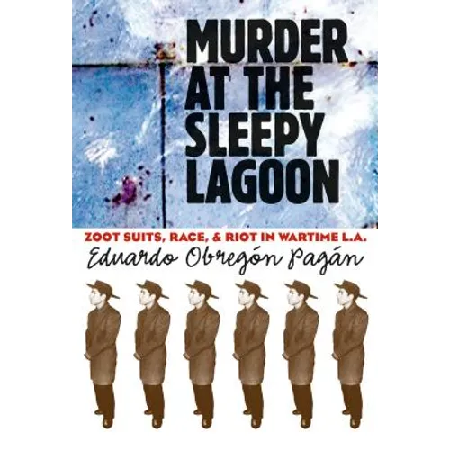 Murder at the Sleepy Lagoon: Zoot Suits, Race, and Riot in Wartime L.A. - Paperback