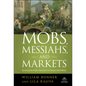 Mobs, Messiahs, and Markets: Surviving the Public Spectacle in Finance and Politics - Hardcover