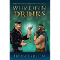 Why Odin Drinks: Humorous Norse Mythology Retelling - Hardcover