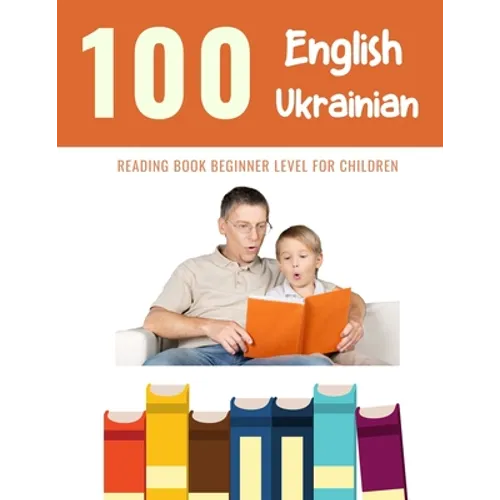 100 English - Ukrainian Reading Book Beginner Level for Children: Practice Reading Skills for child toddlers preschool kindergarten and kids - Paperback