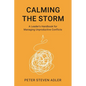 Calming the Storm: A Leader's Handbook for Managing Unproductive Conflicts - Hardcover