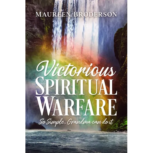 Victorious Spiritual Warfare: So Simple, Grandma Can Do It - Paperback