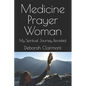 Medicine Prayer Woman: My Spiritual Journey Revisited - Paperback