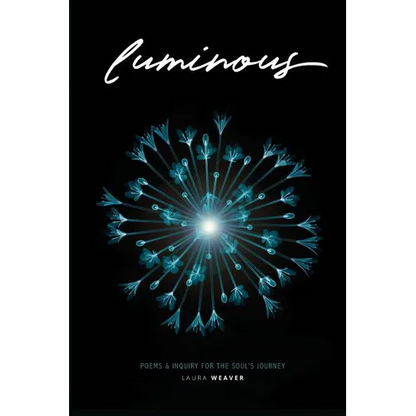 Luminous: Poems & Inquiry for the Soul's Journey - Paperback