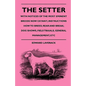 The Setter - With Notices Of The Most Eminent Breeds Now Extant; Instructions How To Breed, Rear And Break; Dog Shows, Field Trials And General Manage - Paperback