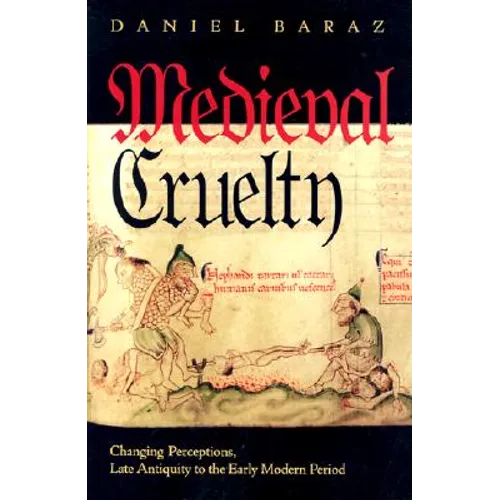 Medieval Cruelty: Changing Perceptions, Late Antiquity to the Early Modern Period - Hardcover