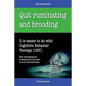 Quit Ruminating and Brooding: It is easier to do with Cognitive Behavior Therapy (CBT) - Paperback