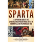 Sparta: A Captivating Guide to the Spartans, Greco-Persian Wars, Battle of Thermopylae, and Peloponnesian War - Hardcover