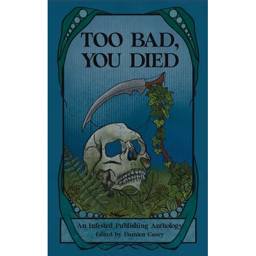 Too Bad You Died: An Infested Publishing Anthology - Paperback