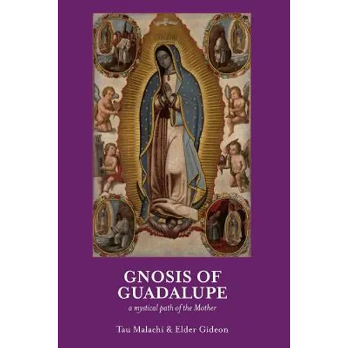 Gnosis of Guadalupe: A Mystical Path of the Mother - Paperback
