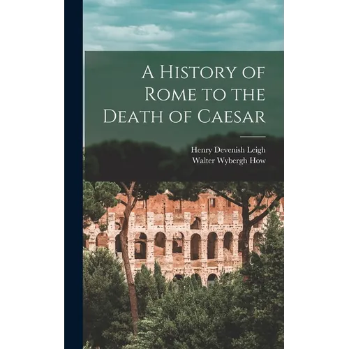 A History of Rome to the Death of Caesar - Hardcover