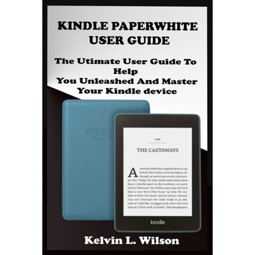 Kindle Paperwhite User Guide: THE Utimate Guide To Help You Unleashed And Master Your Kindle Device - Paperback