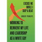 Excuse Me While I Skip a Beat: Working to Reinvent My Life and Leadership as a White Guy - Paperback