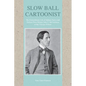 Slow Ball Cartoonist: The Extraordinary Life of Indiana Native and Pulitzer Prize Winner John T. McCutcheon of the Chicago Tribune - Paperback
