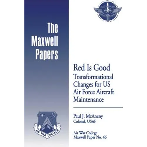 Red is Good: Transformational Changes for US Air Force Aircraft Maintenance: Maxwell Paper No. 46 - Paperback