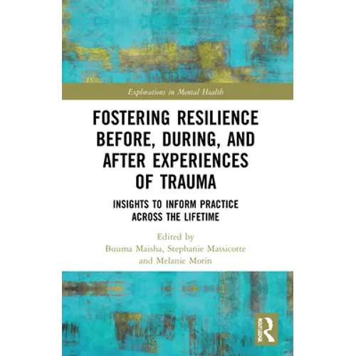 Fostering Resilience Before, During, and After Experiences of Trauma: Insights to Inform Practice Across the Lifetime - Paperback