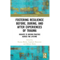 Fostering Resilience Before, During, and After Experiences of Trauma: Insights to Inform Practice Across the Lifetime - Paperback