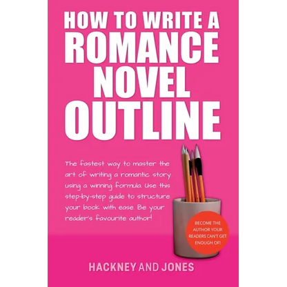 How To Write A Romance Novel Outline: The Fastest Way To Master The Art Of Writing A Romantic Story Using A Winning Formula - Paperback