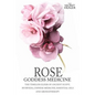 Rose - Goddess Medicine: The Timeless Elixir of Ancient Egypt, Ayurveda, Chinese Medicine, Essential Oils and Modern Medicine - Paperback