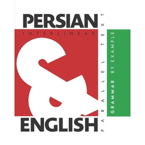 Persian Grammar By Example: Dual Language Persian-English, Interlinear & Parallel Text - Paperback