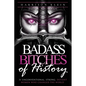 Badass Bitches of History: 31 Unconventional, Strong, Defiant Women Who Changed The World - Paperback
