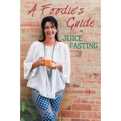 A Foodie's Guide to Juice Fasting - Paperback