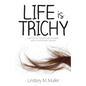 Life is Trichy: Memoir of a mental health therapist with a mental health disorder - Paperback