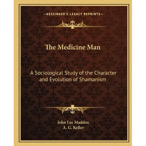 The Medicine Man: A Sociological Study of the Character and Evolution of Shamanism - Paperback